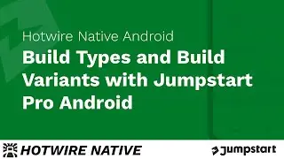Hotwire Native Android - Build Types and Build Variants
