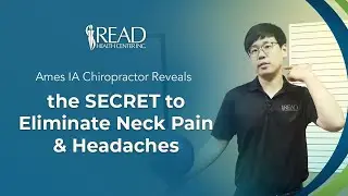 Ames IA Chiropractor Reveals the SECRET to Eliminate Neck Pain & Headaches
