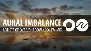 Aural Imbalance - Artists of Over/Shadow Kool FM mix