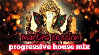 Mantra session | Progressive house mix Ganapathi mantra mix by house of progressive team