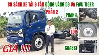 PHẦN 2 - SO S&Aacute;NH XE TẢI 8 TẤN ĐỒNG V&Agrave;NG D8 V&Agrave; FAW TIGER | GI&Aacute; - CHASSI - LỐP- NH&Iacute;P - PHANH
