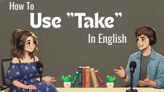 How to Use TAKE in Everyday Conversations in English | Easy English Talk Podcast Episode