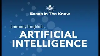 Execs In The Know on Artificial Intelligence