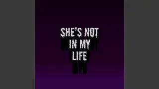 she's not in my life
