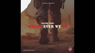 MAGEBA TRIBE- Wherever We Go (OFFICIAL AUDIO)