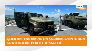 Navios da Marinha do Brasil abrem para visitação gratuita no Porto de Maceió