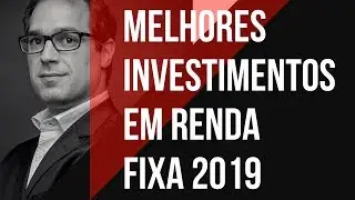 MELHORES investimentos em RENDA FIXA 2019
