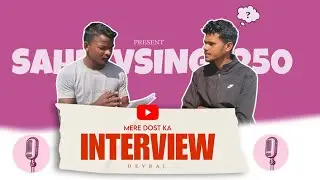 Mera dost ka interview ll @sahdevsingh250 