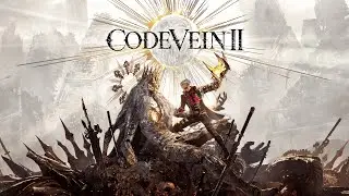 CODE VEIN II - EARLY ACCESS GAMEPLAY!!! WARNING: SPOILERS!!!