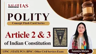 Article 2 and 3 of Indian Constitution || Polity For UPSC / IAS / State PCS || Kalam IAS