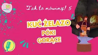 Polski Daily Podcast | Tak to mówimy: Kuć żelazo póki gorące