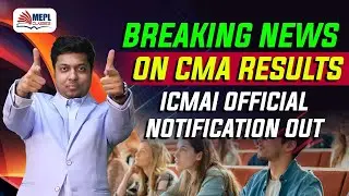 Breaking News On CMA Results - ICMAI Official Notification | MEPL