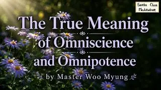💡 The True Meaning of Omniscience and Omnipotence &ndash; Master Woo Myung | Santa Clara Meditation