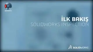 SOLIDWORKS Inspection'a İlk Bakış