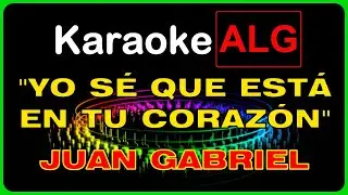 ((( KARAOKE ))) - YO SÉ QUE ESTÁ EN TU CORAZÓN - Juan Gabriel - I.A.-