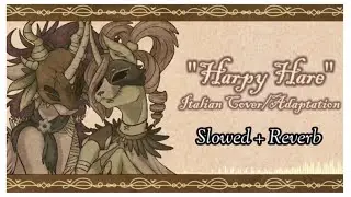 Harpy Hare - Yaelokre (ITA) (slowed + reverb)