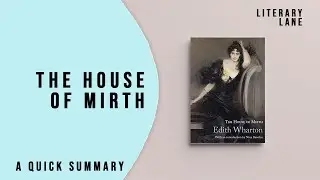 THE HOUSE OF MIRTH by Edith Wharton | A Quick Summary