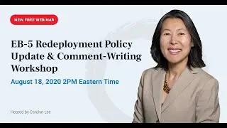 Carolyn Lee PLLC EB-5 Webinar: EB-5 Redeployment Policy Update & Comment-Writing Workshop