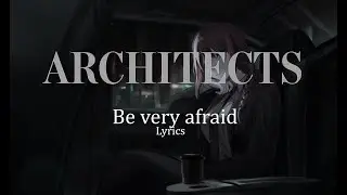 Architects - be very afraid (Lyrics)