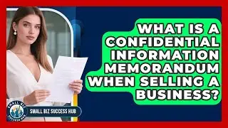 What Is A Confidential Information Memorandum When Selling A Business? | Small Biz Success Hub News