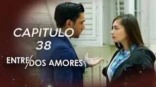 Entre Dos Amores Capitulo 38 (HD)