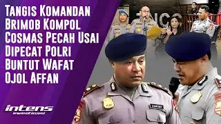 Tangis Kompol Cosmas Usai Dipecat Buntut Wafat Affan | Intens Investigasi | Eps 5681
