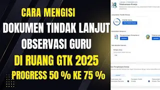 TUTORIAL CARA MENGISI DOKUMEN TINDAK LANJUT OBSERVASI GURU DI RUANG GTK DARI PROGRESS 50 % KE 70 %