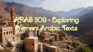 ARAB 309 - Lesson 3 - Speaking Yemeni Arabic: Key Expressions for Everyday Interaction