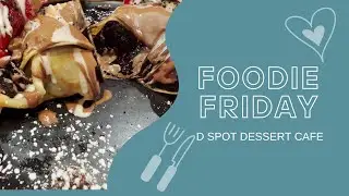 D Spot - Dessert Cafe  - Foodie Friday