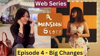 A Monsoon Story - Episode 4 - Big Changes - Web Series
