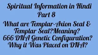 What are Templar-Axion Seal & Templar Seal? 666 DNA Seal? Spiritual Information in Hindi,  Part 8
