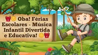 🎒🌞 Oba! Férias Escolares - Música Infantil Divertida e Educativa! 🌞🎒