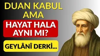 Abd&uuml;lkadir Geyl&acirc;n&icirc;: Duan Kabul Olur Ama Hayat Neden D&uuml;zelmez?