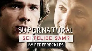 Supernatural -  [ITA] Sei felice Sam? (Tributo)