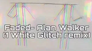 Faded- Alan Walker (1 White Glitch remix)