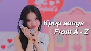 My favourite Kpop songs from A - Z