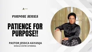 Patience For Purpose | Pastor Jessica Kayanja