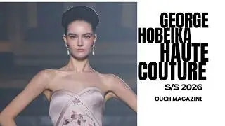 GEORGE SHOBEIKA  Haute Couture | Spring Summer 2026 | Haute Couture Week