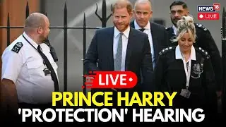 LIVE: London Court Hears Prince Harry Appeal Over UK Police Protection Ruling | UK News LIVE | N18G