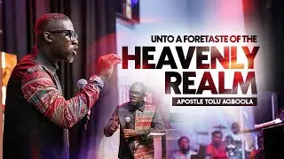 Unto A Foretaste Of The Heavenly Realm (Closure Contact) - Apostle Tolu Agboola