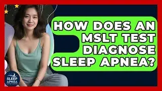 How Does An MSLT Test Diagnose Sleep Apnea? - Sleep Apnea Support Network