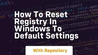 How to reset registry in windows to default settings