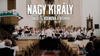 Nagy Király - Dávid férfikar & VoxNova
