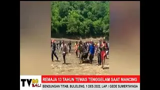 REMAJA 13 TAHUN TEWAS SAAT MANCING DI BENDUNGAN TITAB, BULELENG (TVne Bali)