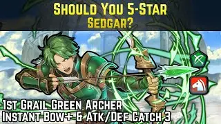 Should You 5-Star Sedgar? (1st Grail Green Archer, Instant Bow+, & Catch 3!) | Fire Emblem Heroes