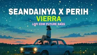 SEANDAINYA X PERIH VIERRA | LOFI EDM FUTURE BASS REMIX BY YANSUPR 