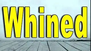 How To Pronounce Whined