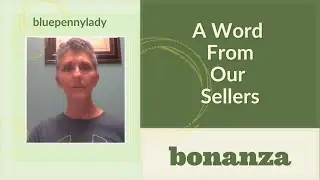 Bonanza, A Word from Our Sellers featuring Bluepennylady