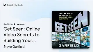 Get Seen: Online Video Secrets to Building Your&hellip; by Steve Garfield &middot; Audiobook preview