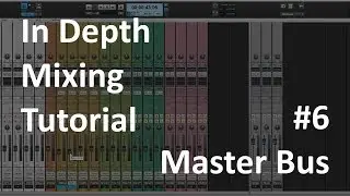 In Depth Mixing Tutorial #6 | Master Bus Processing & other details